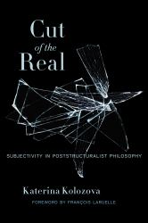 Cut of the Real : Subjectivity in Poststructuralist Philosophy
