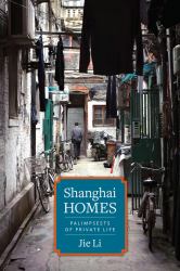 Shanghai Homes : Palimpsests of Private Life