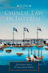 Chinese Law in Imperial Eyes : Sovereignty, Justice, and Transcultural Politics