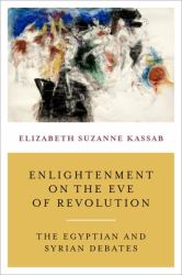 Enlightenment on the Eve of Revolution : The Egyptian and Syrian Debates