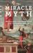 The Miracle Myth : Why Belief in the Resurrection and the Supernatural Is Unjustified