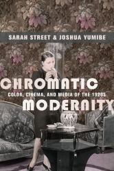 Chromatic Modernity : Color, Cinema, and Media of The 1920s