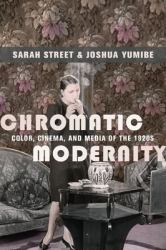 Chromatic Modernity : Color, Cinema, and Media of The 1920s