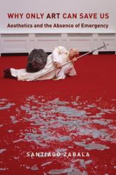 Why Only Art Can Save Us : Aesthetics and the Absence of Emergency