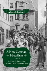 A New German Idealism : Hegel, Zizek, and Dialectical Materialism
