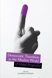 Democratic Transition in the Muslim World : A Global Perspective