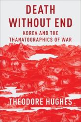 Death Without End : Korea and the Thanatographics of War