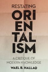 Restating Orientalism : A Critique of Modern Knowledge