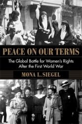 Peace on Our Terms : The Global Battle for Women's Rights after the First World War