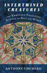 Intertwined Creatures : The Embodied Cognitive Science of Self and Other
