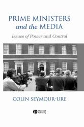 Prime Ministers and the Media : Issues of Power and Control