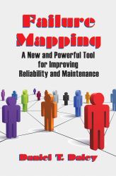 Failure Mapping : A New and Powerful Tool for Improving Reliability and Maintenance
