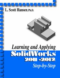 Learning and Applying Solidworks 2011-2012 : Step-By-Step