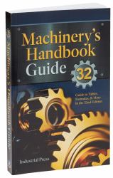 Machinery's Handbook Guide : A Guide to Using Tables, Formulas, and More in the 32nd Edition