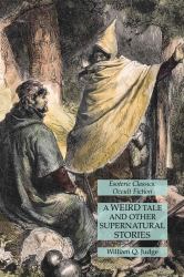 A Weird Tale and Other Supernatural Stories: Esoteric Classics: Occult Fiction