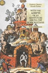 With the Adepts or an Adventure among the Rosicrucians: Esoteric Classics: Occult Fiction