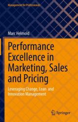 Performance Excellence in Marketing, Sales and Pricing : Leveraging Change, Lean and Innovation Management