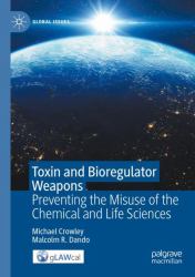 Toxin and Bioregulator Weapons : Preventing the Misuse of the Chemical and Life Sciences
