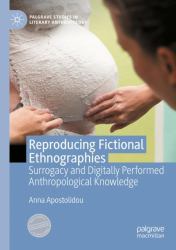 Reproducing Fictional Ethnographies : Surrogacy and Digitally Performed Anthropological Knowledge