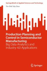 Production Planning and Control in Semiconductor Manufacturing : Big Data Analytics and Industry 4. 0 Applications