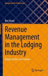 Revenue Management in the Lodging Industry : Origins to the Last Frontier