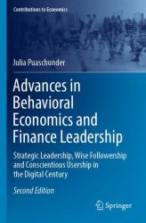 Advances in Behavioral Economics and Finance Leadership : Strategic Leadership, Wise Followership and Conscientious Usership in the Digital Century