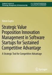 Strategic Value Proposition Innovation Management in Software Startups for Sustained Competitive Advantage : A Strategic Tool for Competitive Advantage