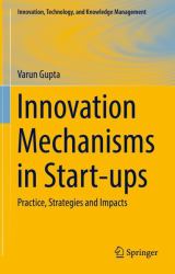 Innovation Mechanisms in Start-Ups : Practice, Strategies and Impacts