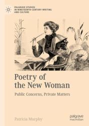 Poetry of the New Woman : Public Concerns, Private Matters