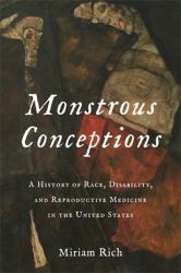 Monstrous Conceptions - a History of Race, Disability, and Reproductive Medicine in the United States