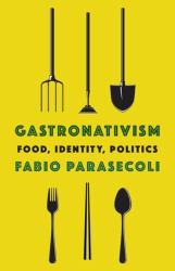 Gastronativism : Food, Identity, Politics