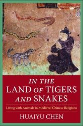 In the Land of Tigers and Snakes : Living with Animals in Medieval Chinese Religions