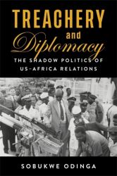 Treachery and Diplomacy : The Shadow Politics of US-Africa Relations