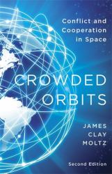 Crowded Orbits : Conflict and Cooperation in Space