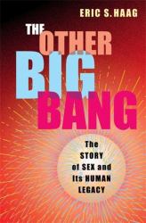 The Other Big Bang : The Story of Sex and Its Human Legacy