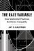The Race Variable : How Statistical Practices Reinforce Inequality