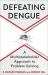 Defeating Dengue : A Multistakeholder Approach to Problem Solving