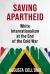 Saving Apartheid : White Internationalism at the End of the Cold War