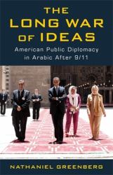 The Long War of Ideas : American Public Diplomacy in Arabic After 9/11