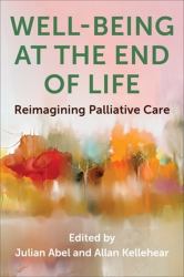 Well-Being at the End of Life : Reimagining Palliative Care