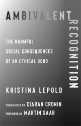 Ambivalent Recognition : The Harmful Social Consequences of an Ethical Good