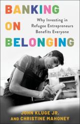 Banking on Belonging - Why Investing in Refugee Entrepreneurs Benefits Everyone
