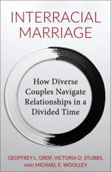 Interracial Marriage : How Diverse Couples Navigate Relationships in a Divided Time