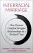 Interracial Marriage : How Diverse Couples Navigate Relationships in a Divided Time