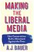 Making the Liberal Media : How Conservatives Built a Movement Against the Press