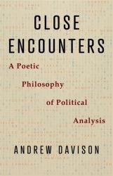 Close Encounters : A Poetic Philosophy of Political Analysis
