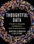 Thoughtful Data : A Guide to Empathy and Equity in Data Communication