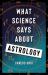 What Science Says about Astrology What Science Says about Astrology