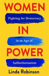 Women in Power : Fighting for Democracy in an Age of Authoritarianism