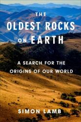 The Oldest Rocks on Earth : A Search for the Origins of Our World